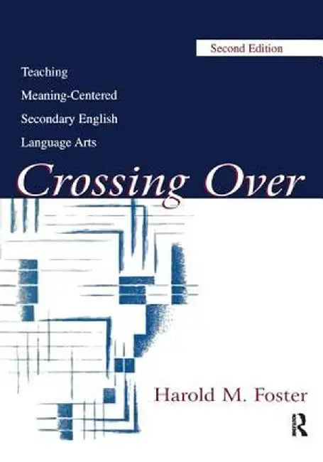 Crossing Over: Teaching Meaning-Centered Secondary English Language Arts by Harold M. Foster