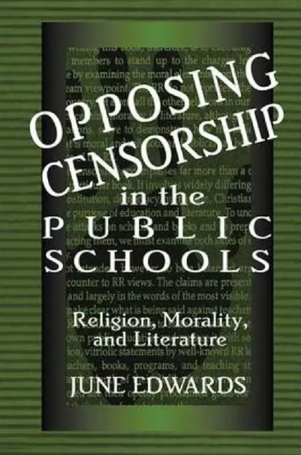 Opposing Censorship in Public Schools: Religion, Morality, and Literature by June Edwards