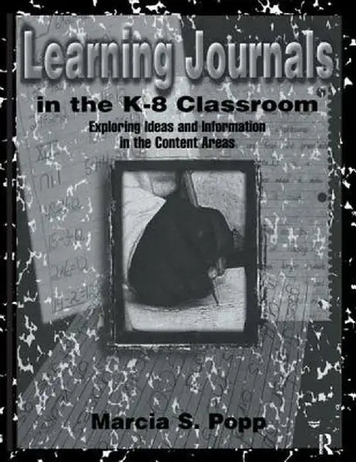 Learning Journals in the K-8 Classroom: Exploring Ideas and Information in the Content Areas by Marcia S. Popp
