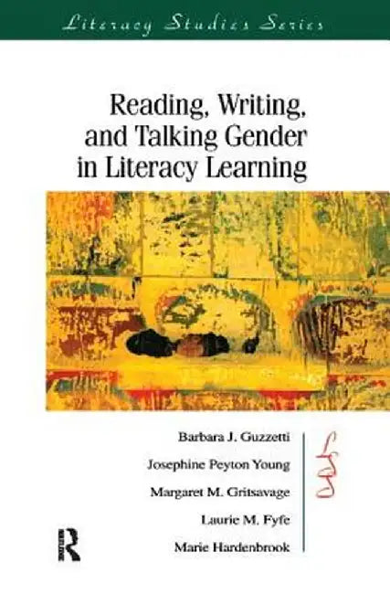 Reading, Writing, and Talking Gender in Literacy Learning by Barbara J. Guzzetti