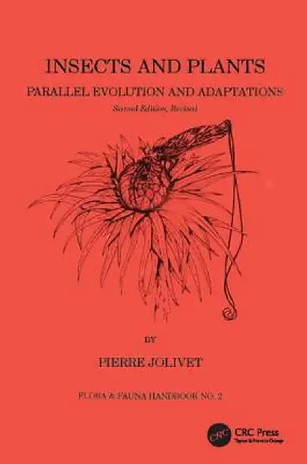Insects and Plants: Parallel Evolution & Adaptations, Second Edition by Pierre Jolivet