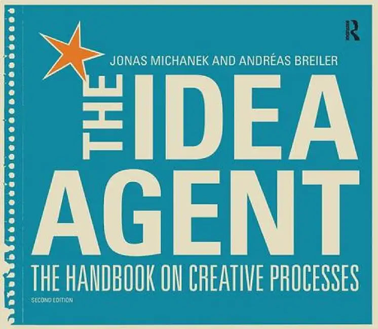 The Idea Agent: The Handbook on Creative Processes by Jonas Michanek