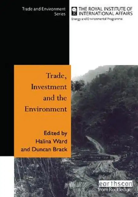 Trade Investment and the Environment by Halina Ward
