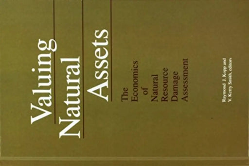 Valuing Natural Assets: The Economics of Natural Resource Damage Assessment by Raymond J. Kopp