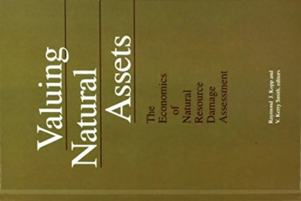 Valuing Natural Assets: The Economics of Natural Resource Damage Assessment by Raymond J. Kopp