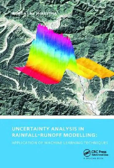 Uncertainty Analysis In Rainfall-Runoff Modelling - Application Of Machine Learning Techniques: Unesco-Ihe Phd Thesis by Durga Lal Shrestha