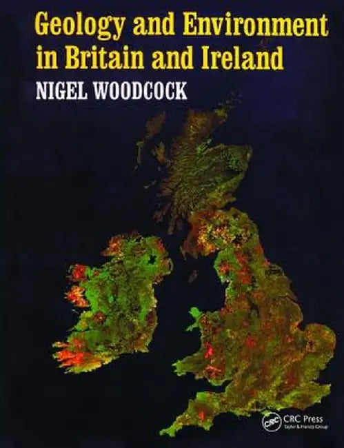 Geology and Environment in Britain and Ireland by Nigel Woodcock