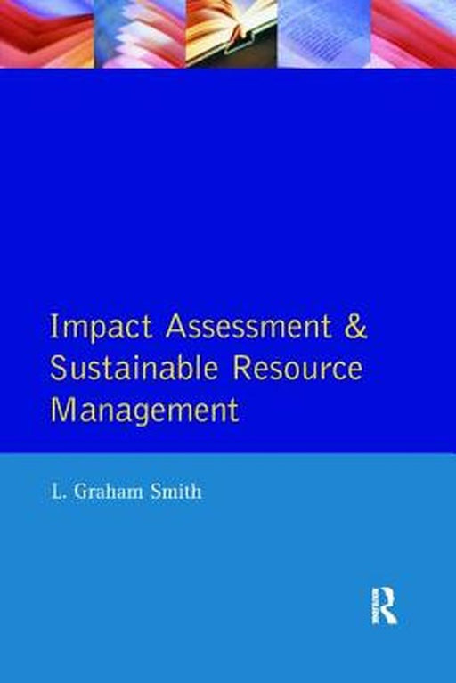 Impact Assessment and Sustainable Resource Management by L.Graham Smith