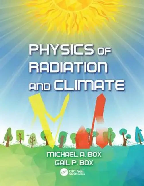 Physics of Radiation and Climate by Michael A. Box