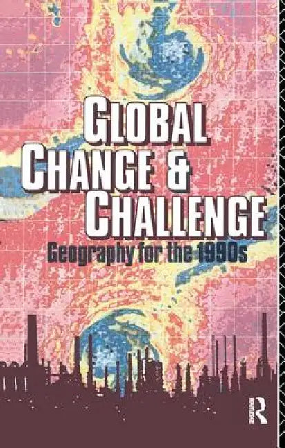 Global Change and Challenge: Geography for the 1990s by Robert Bennett
