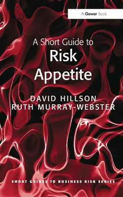 A Short Guide to Risk Appetite by David Hillson