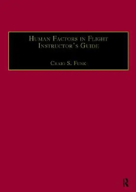 Human Factors in Flight Instructor's Guide by Craig S. Funk
