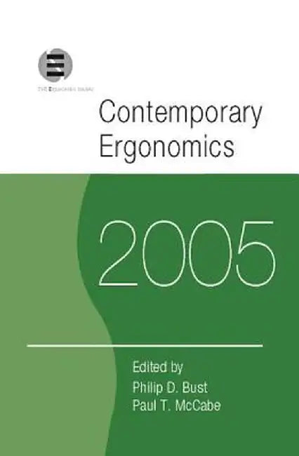 Contemporary Ergonomics 2005: Proceedings of the International Conference on Contemporary Ergonomics (Ce2005), 5-7 April 2005, Hatfield, UK by Philip D. Bust