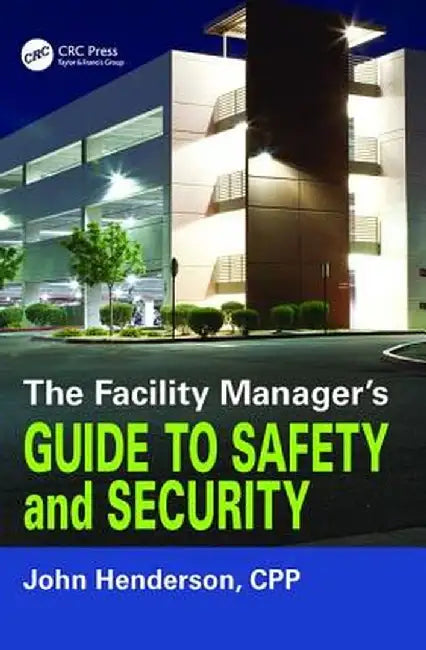The Facility Manager's Guide to Safety and Security by John W. Henderson