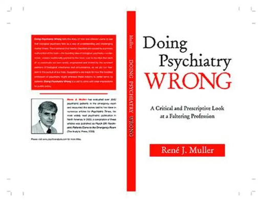 Doing Psychiatry Wrong: A Critical and Prescriptive Look at a Faltering Profession by Ren¿ J. Muller