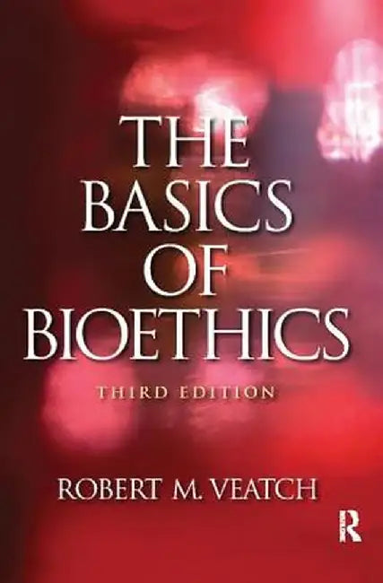 The Basics of Bioethics by Robert M. Veatch