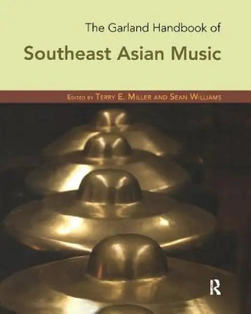 The Garland Handbook of Southeast Asian Music by Terry Miller
