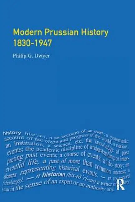 Modern Prussian History: 1830-1947 by Philip G. Dwyer