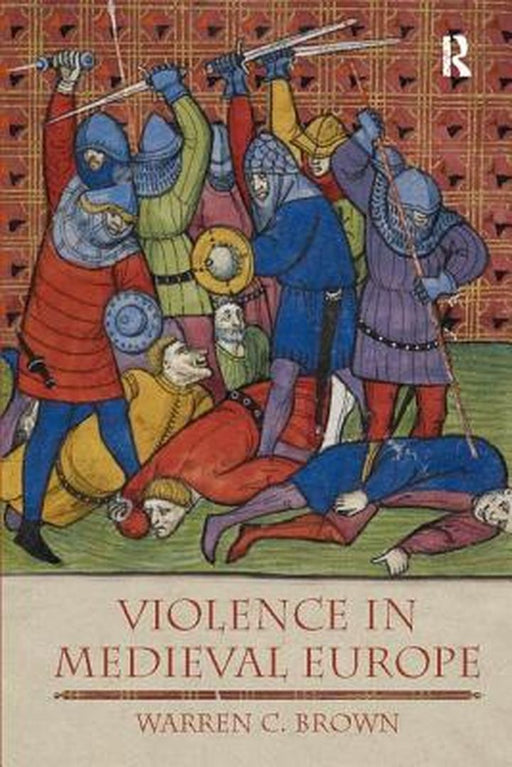 Violence in Medieval Europe by Warren C. Brown