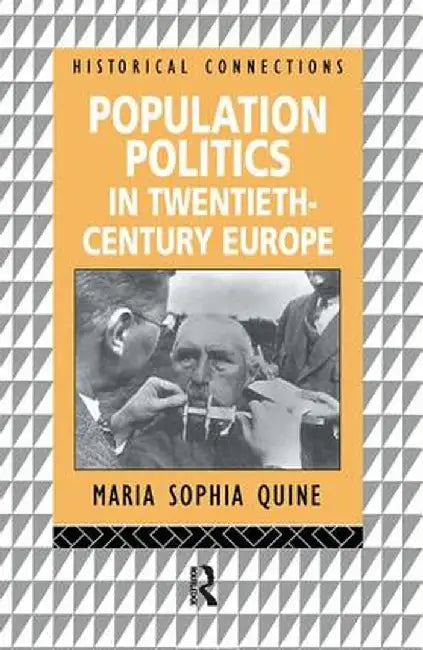 Population Politics in Twentieth Century Europe: Fascist Dictatorships and Liberal Democracies by Maria-Sophia Quine