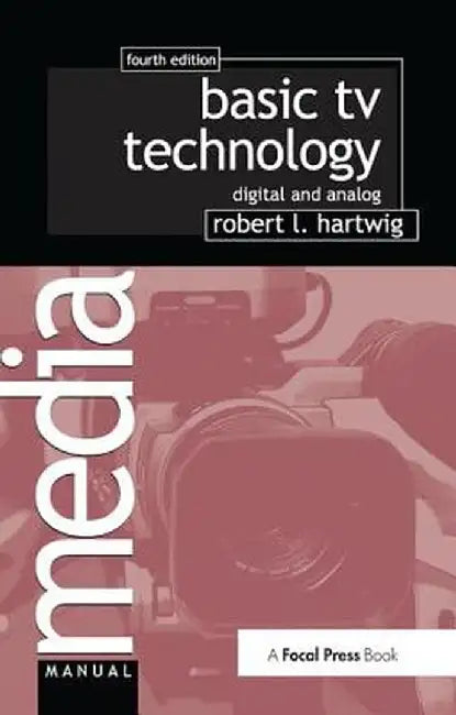 Basic TV Technology: Digital and Analog by Robert L Hartwig