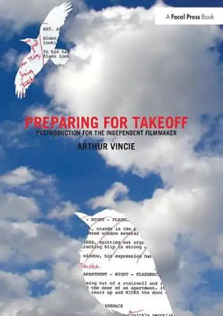 Preparing for Takeoff: Preproduction for the Independent Filmmaker by Arthur Vincie