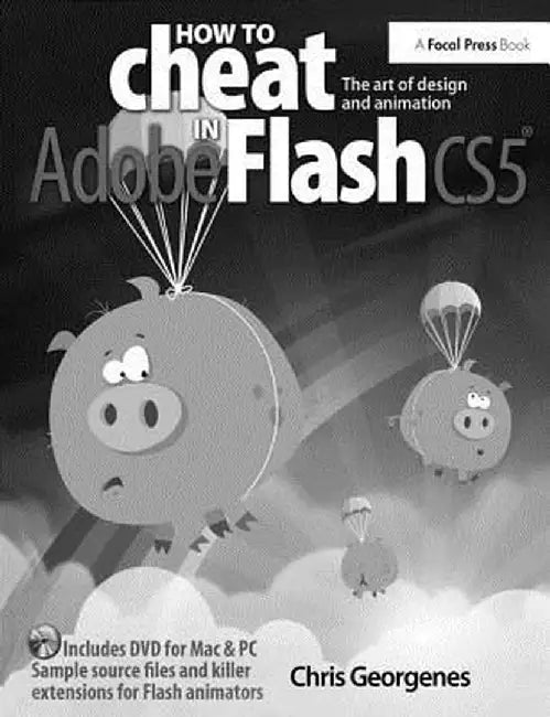 How to Cheat in Adobe Flash Cs5: The Art of Design and Animation by Chris Georgenes