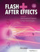 Flash + After Effects: Add Broadcast Features to Your Flash Designs by Chris Jackson