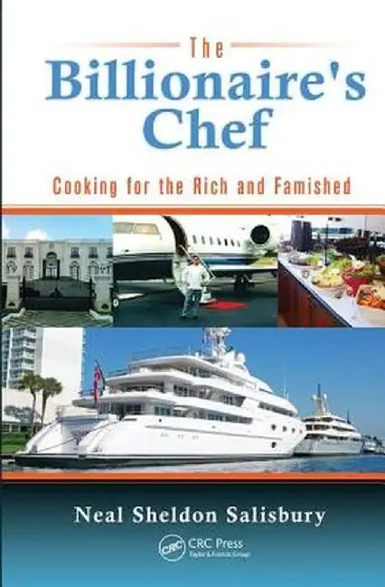 The Billionaire's Chef: Cooking for the Rich and Famished by Neal Salisbury