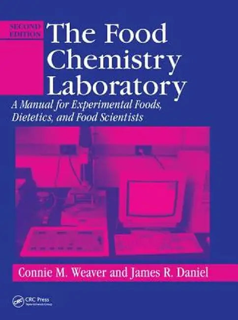 The Food Chemistry Laboratory: A Manual for Experimental Foods, Dietetics, and Food Scientists, Second Edition by Connie M. Weaver