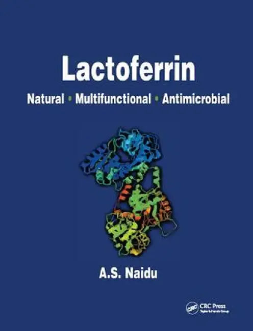 Lactoferrin: Natural - Multifunctional - Antimicrobial by Narian Naidu