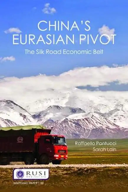 China's Eurasian Pivot: The Silk Road Economic Belt by Raffaello Pantucci