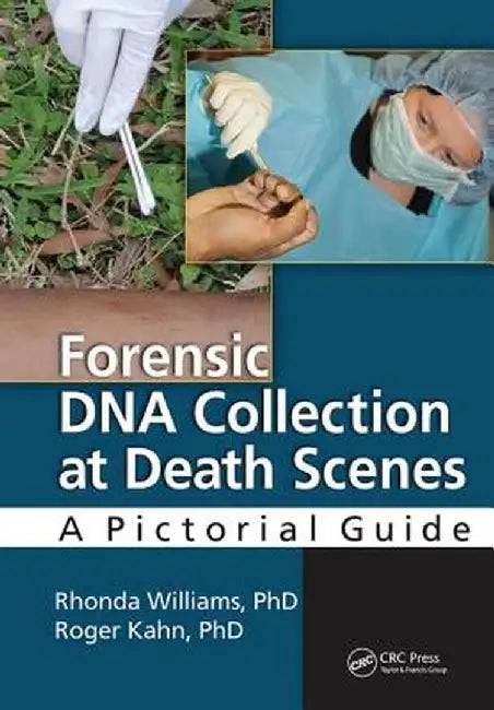 Forensic DNA Collection at Death Scenes: A Pictorial Guide by Rhond Williams PhD F-ABC