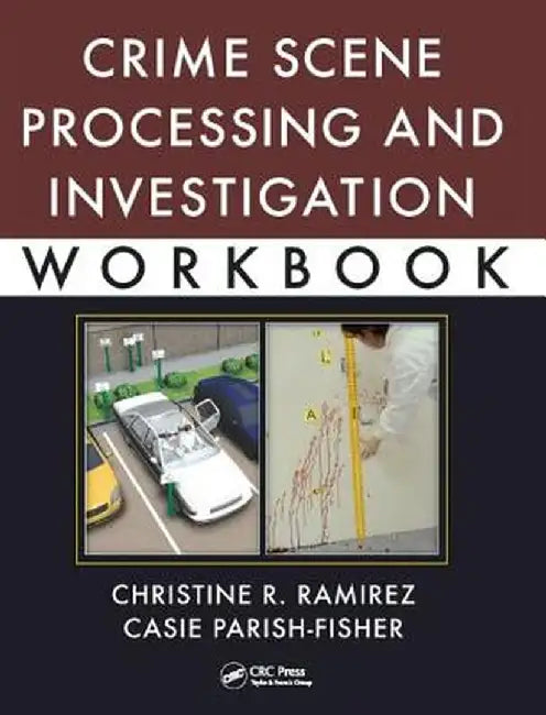Crime Scene Processing and Investigation Workbook by Christine R. Ramirez