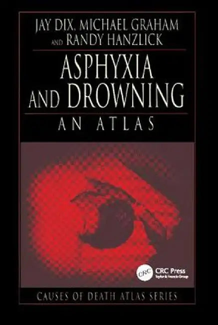 Asphyxia and Drowning: An Atlas by Jay Dix