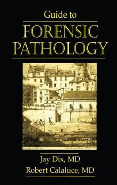 Guide to Forensic Pathology by Jay Dix