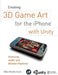 Creating 3D Game Art for the iPhone with Unity: Featuring modo and Blender pipelines by Wes McDermott