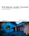 The Game Audio Tutorial: A Practical Guide to Sound and Music for Interactive Games by Richard Stevens