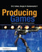 Producing Games: From Business and Budgets to Creativity and Design by D Cohen