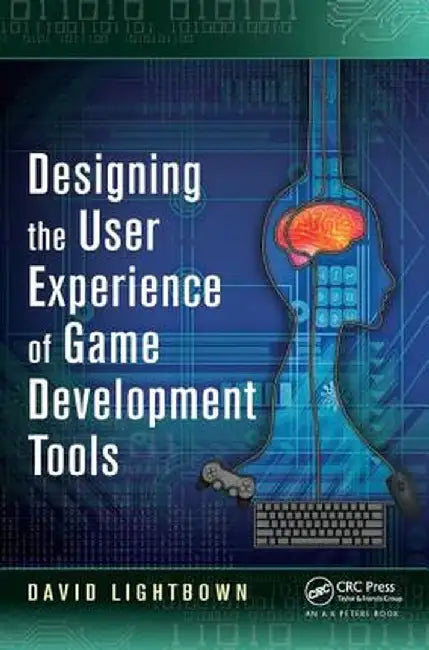Designing the User Experience of Game Development Tools by David Lightbown