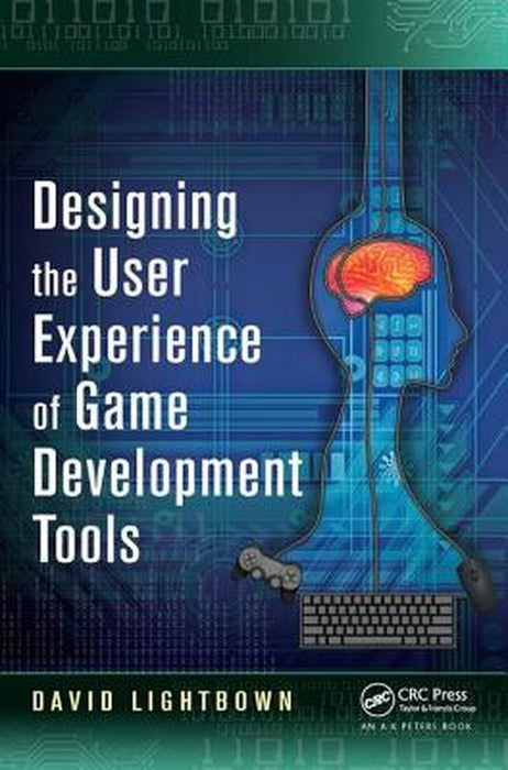 Designing the User Experience of Game Development Tools by David Lightbown