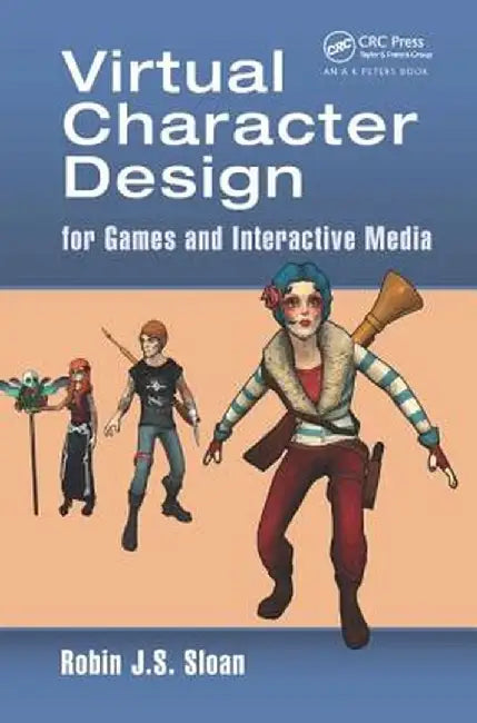 Virtual Character Design for Games and Interactive Media by Robin James Stuart Sloan