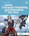 Game Character Modeling and Animation with 3ds Max by Yancey Clinton