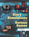 Story and Simulations for Serious Games: Tales from the Trenches by Nick Iuppa