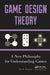 Game Design Theory: A New Philosophy for Understanding Games by Keith Burgun