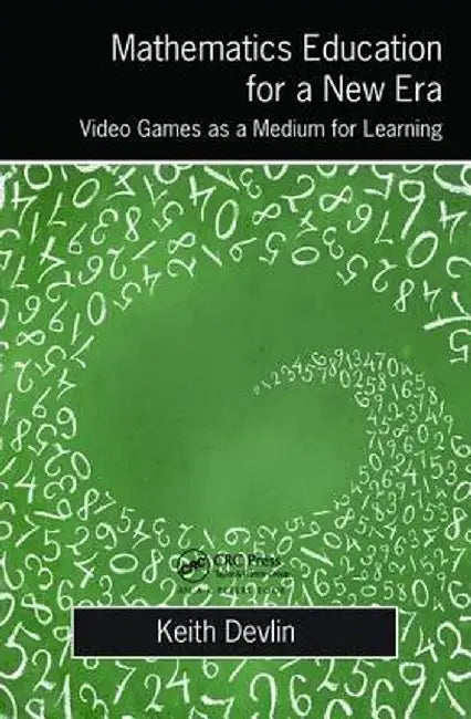 Mathematics Education for a New Era: Video Games as a Medium for Learning by Keith Devlin