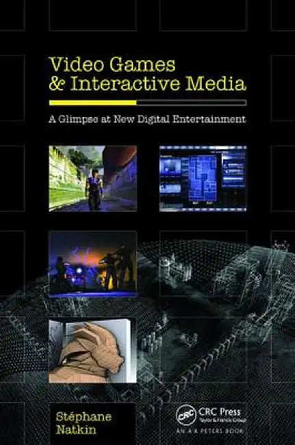 Video Games and Interactive Media: A Glimpse at New Digital Entertainment by Stephane Natkin