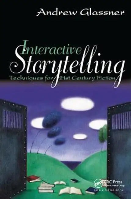 Interactive Storytelling: Techniques for 21st Century Fiction by Andrew Glassner