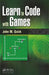 Learn to Code with Games by John M. Quick