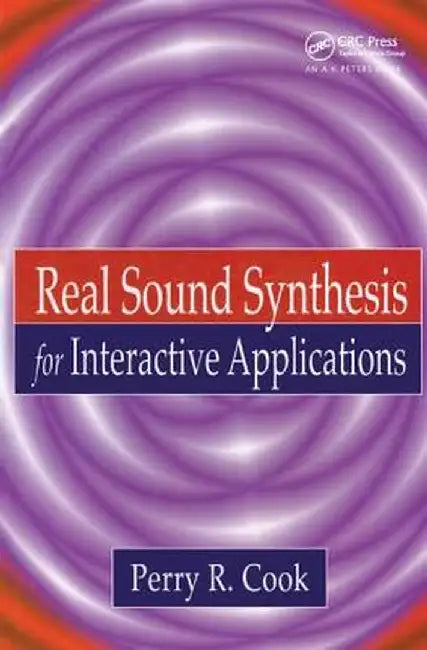 Real Sound Synthesis for Interactive Applications by Perry R. Cook